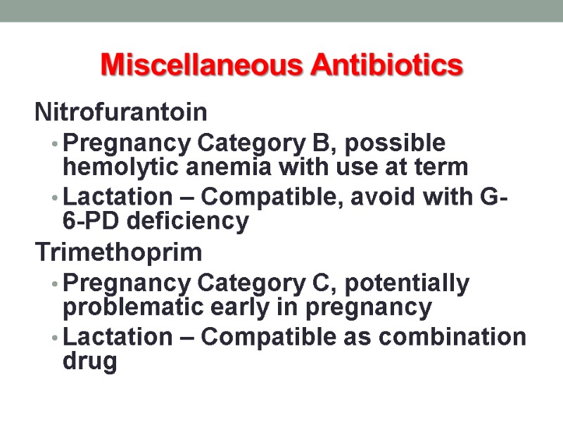 Miscellaneous Antibiotics Nitrofurantoin Pregnancy Category B, possible hemolytic anemia with use at term Lactation